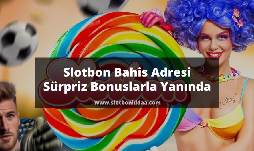 Slotbon Bahis Adresi Sürpriz Bonuslarla Yanında