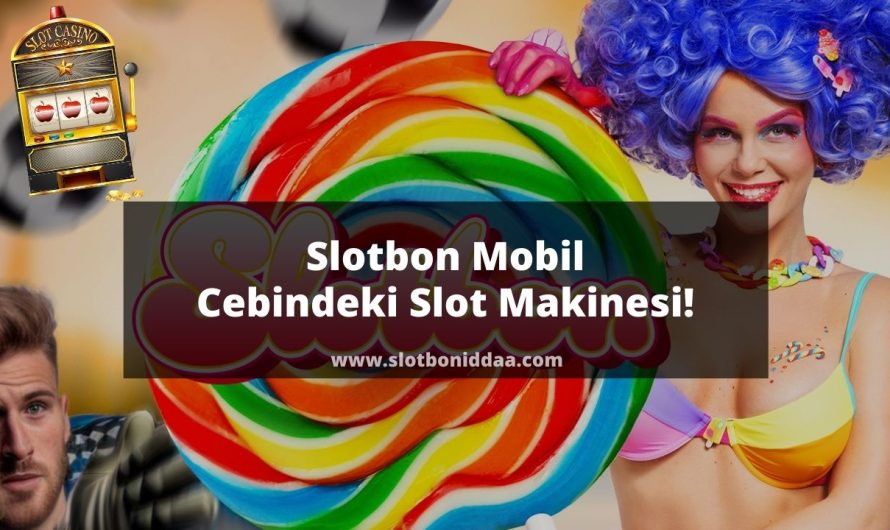 Slotbon Mobil | Cebindeki Slot Makinesi