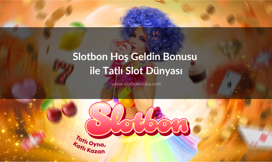 Slotbon Hoş Geldin Bonusu ile Tatlı Slot Dünyası