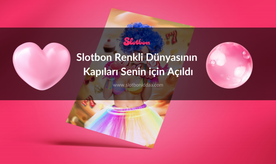 Slotbon Renkli Dünyasının Kapıları Senin için Açıldı